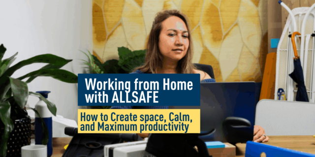 Working from Home with ALLSAFE: How to Create Space, Calm, and Maximum Productivity