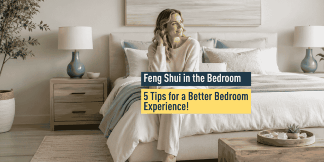 Feng Shui in the Bedroom: 5 Tips for a Better Bedroom Experience!